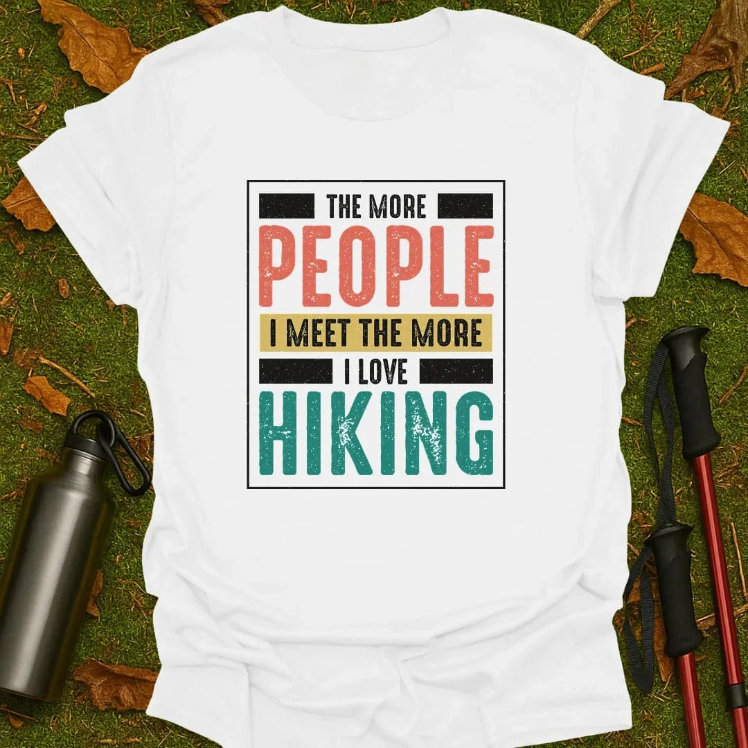More People I Meet T-Shirt