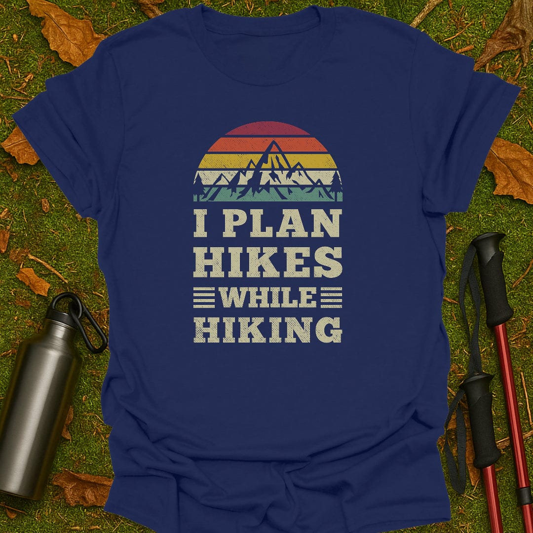I Plan Hikes T-Shirt