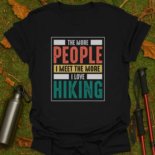 More People I Meet T-Shirt