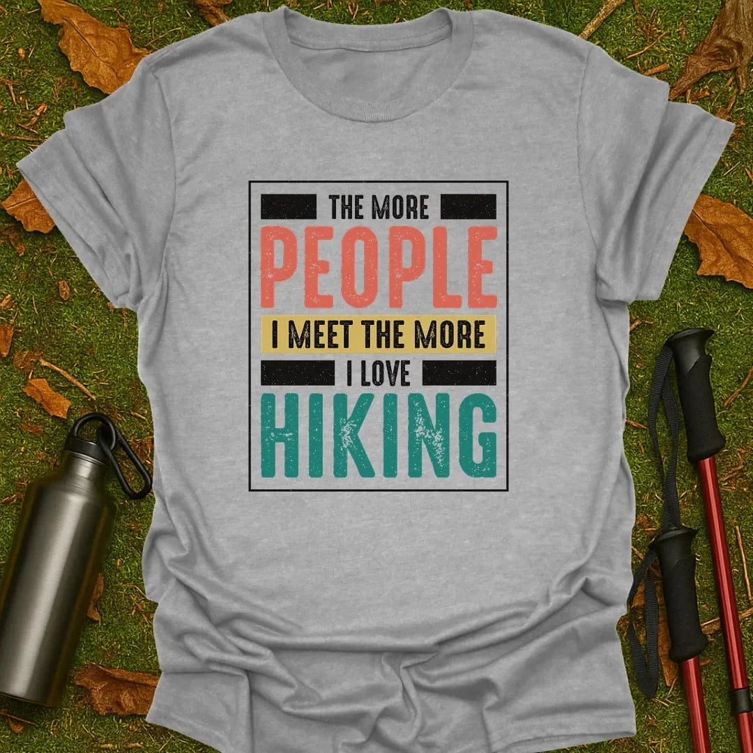 More People I Meet T-Shirt