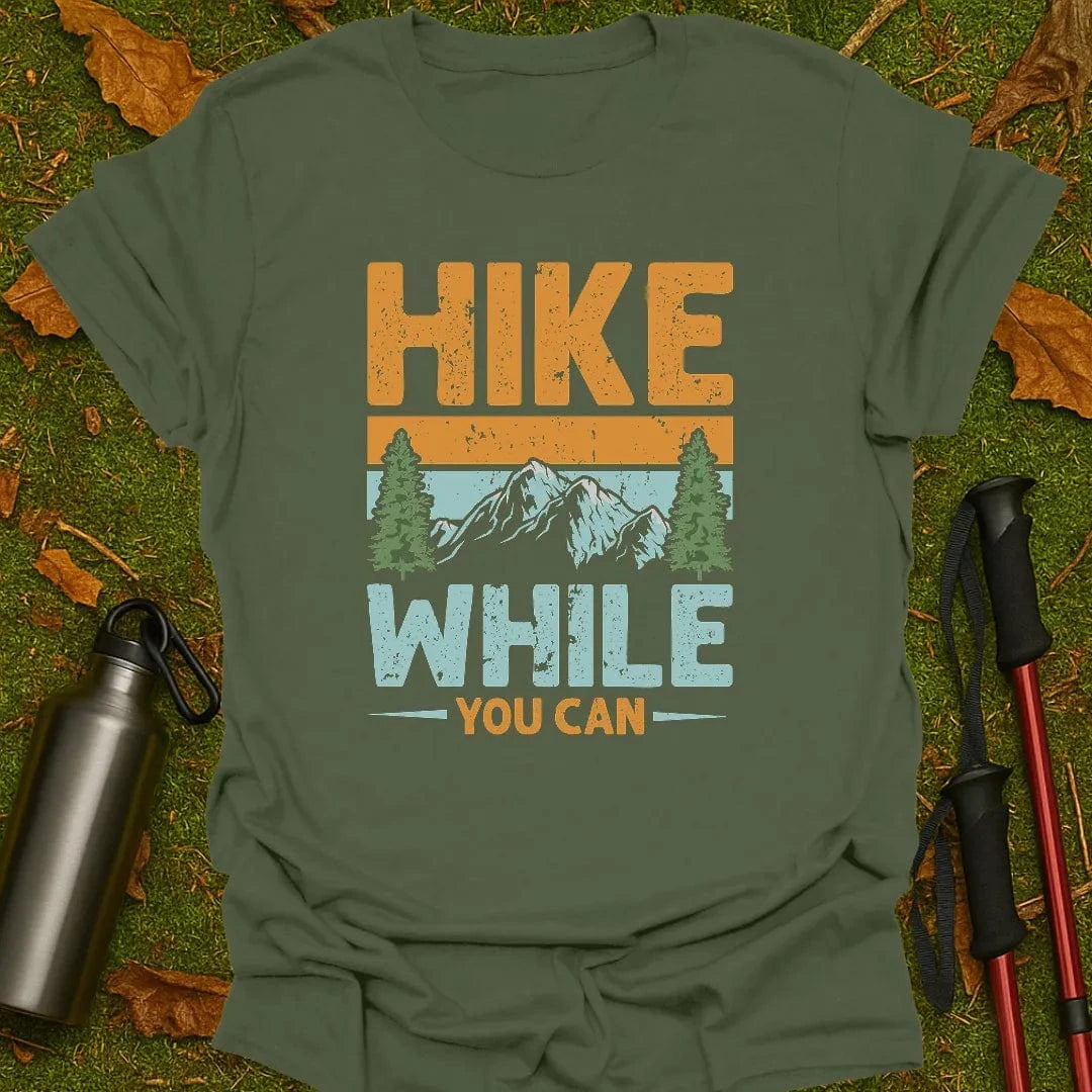 Hike While You Can T-Shirt