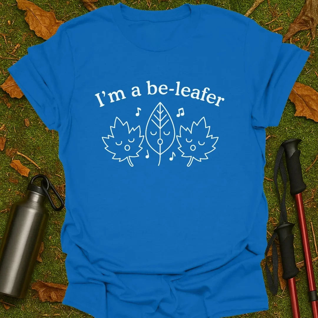 I'm A Be-Leafer T-Shirt