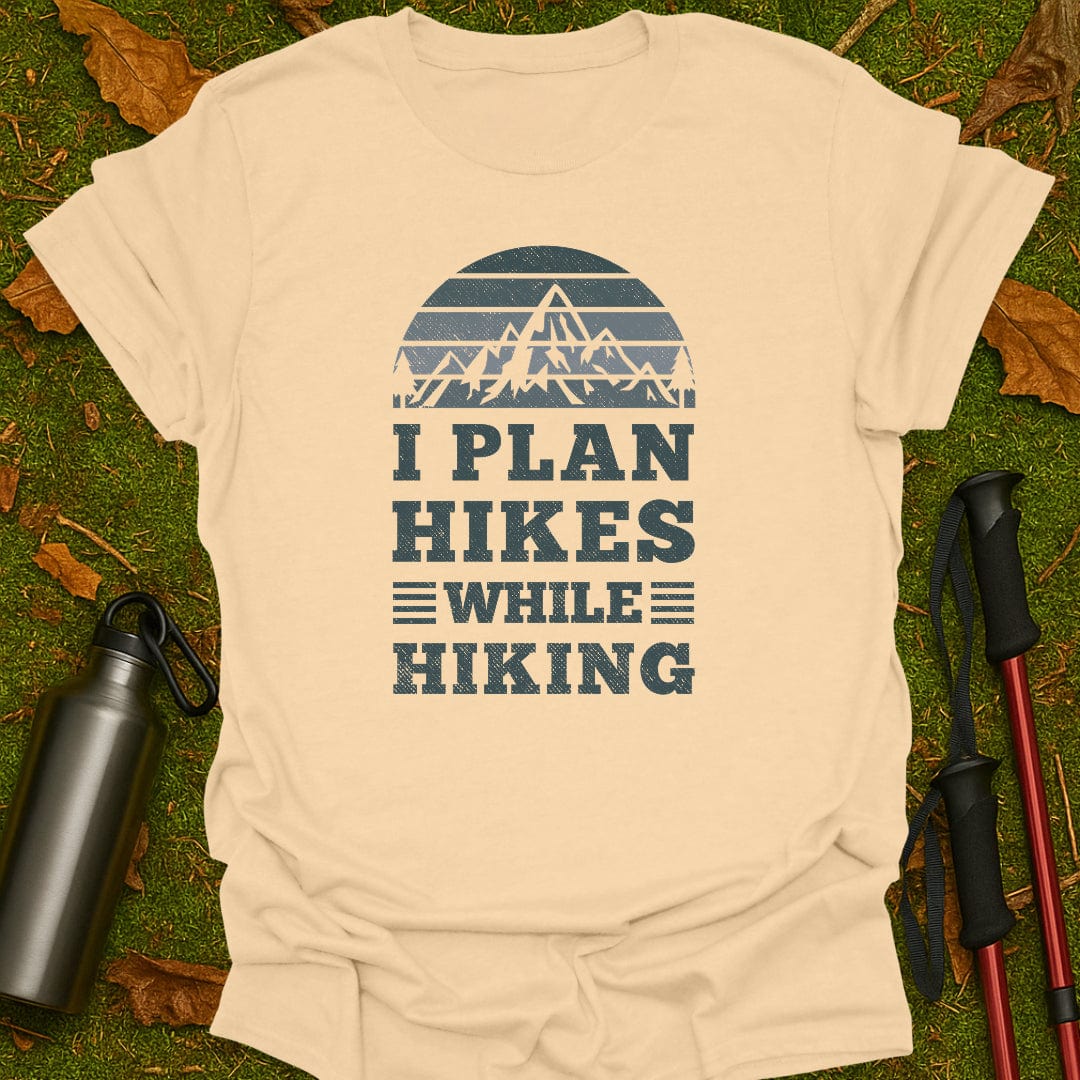 I Plan Hikes T-Shirt