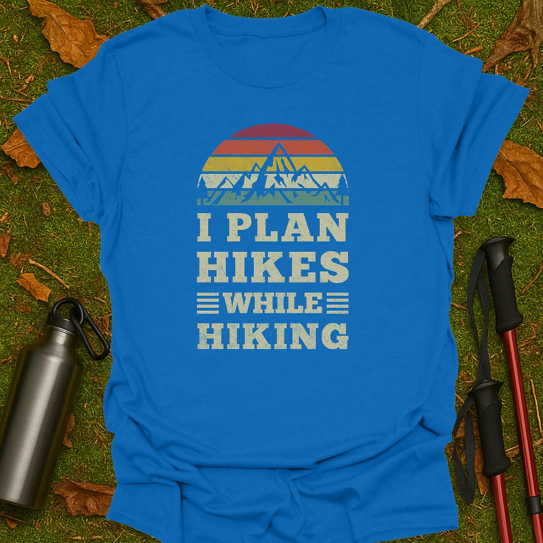 I Plan Hikes T-Shirt