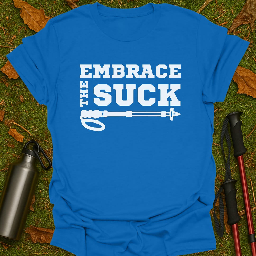 Embrace The Suck T-Shirt