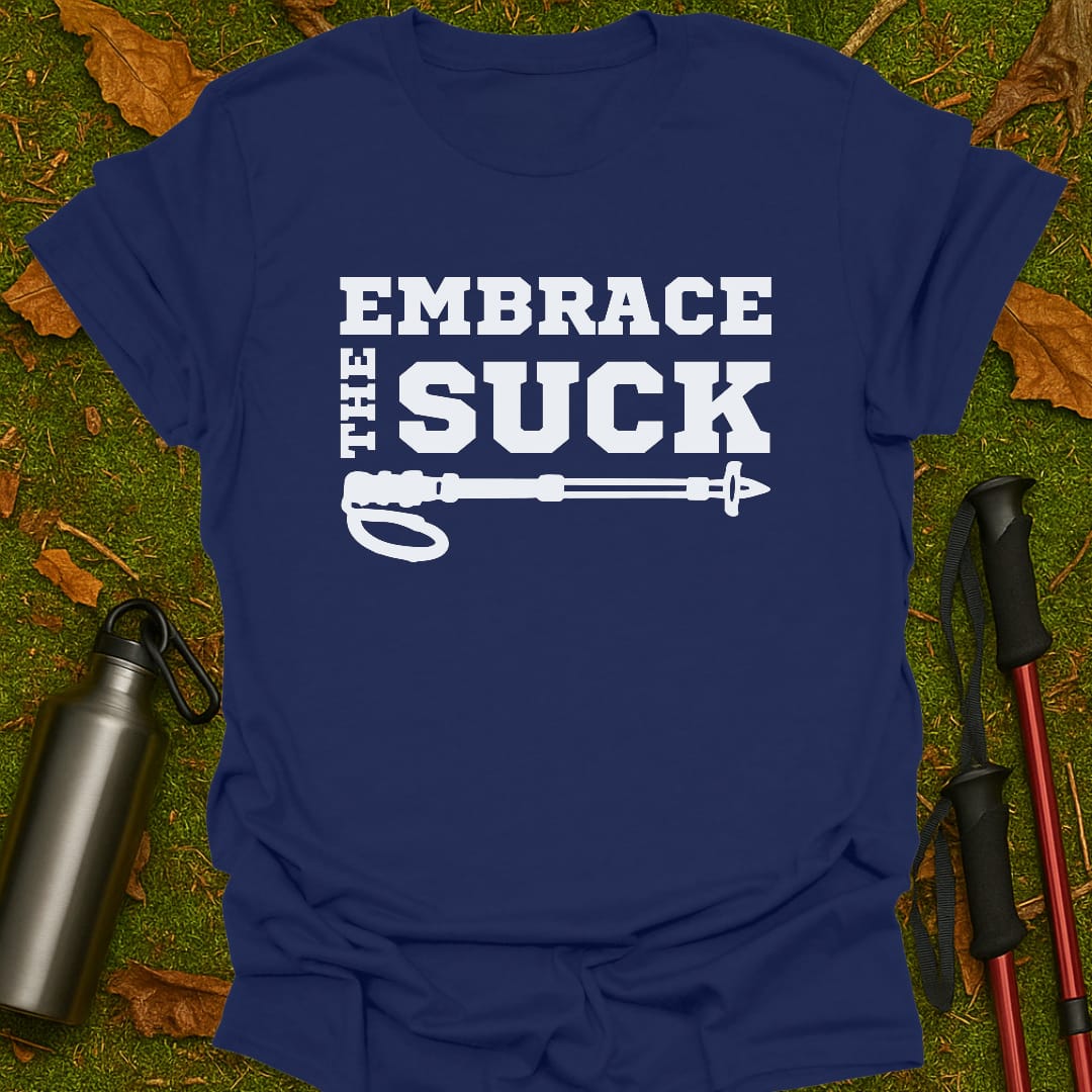 Embrace The Suck T-Shirt