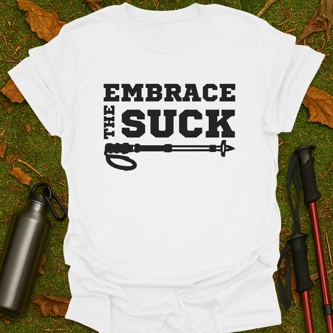 Embrace The Suck T-Shirt